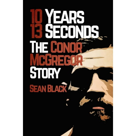 10 Years 13 Seconds: The Conor McGregor Story -