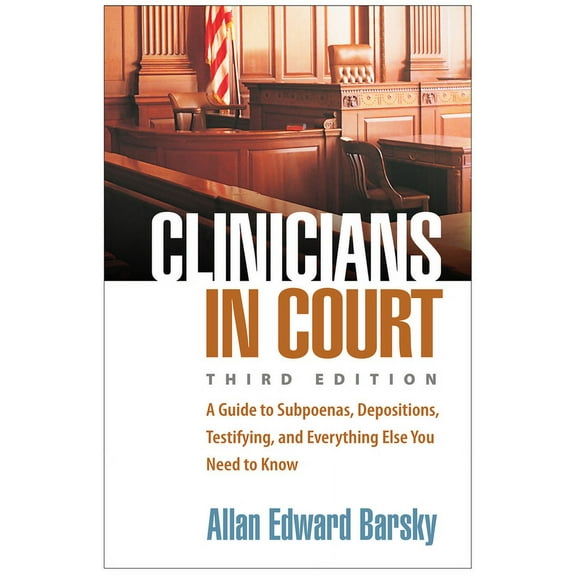 Clinicians in Court : A Guide to Subpoenas, Depositions, Testifying, and Everything Else You Need to Know (Edition 3) (Paperback)