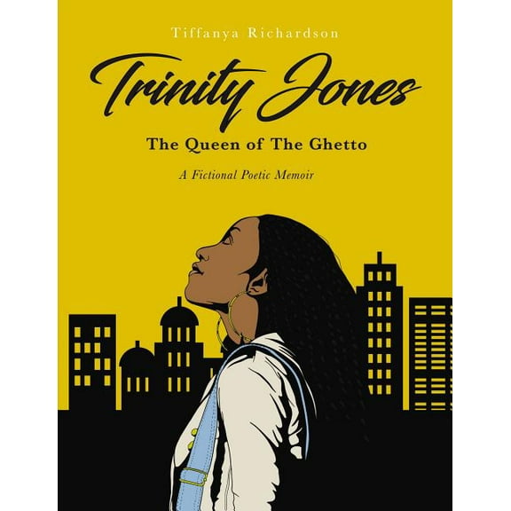 Trinity Jones: The Queen of the Ghetto: A Fictional Poetic Memoir, (Paperback)