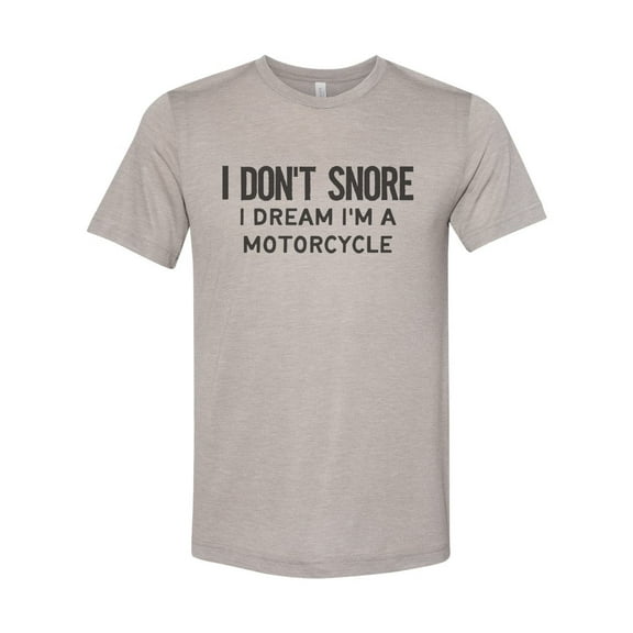 "Motorcyle Shirt, I Don't Snore I Dream I'm A Motorcycle, Snoring Shirt, Sublimation T, Gift For Snoring, Soft Bella T, Motorcycle T, Dad Tee, Heather Stone, LARGE"