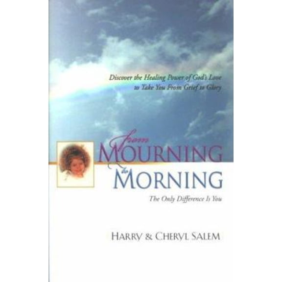 Pre-Owned From Mourning to Morning: Discovering the Healing Power of God's Love to Take You from Grief to Glory (Hardcover) 1577943775 9781577943778