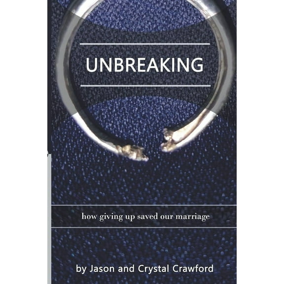 Unbreaking: How Giving Up Saved Our Marriage, (Paperback)