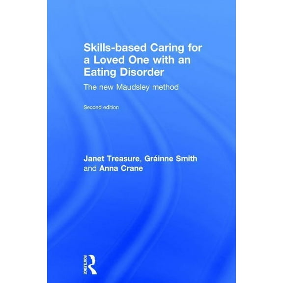 Skills-Based Caring for a Loved One with an Eating Disorder: The New Maudsley Method, (Hardcover)