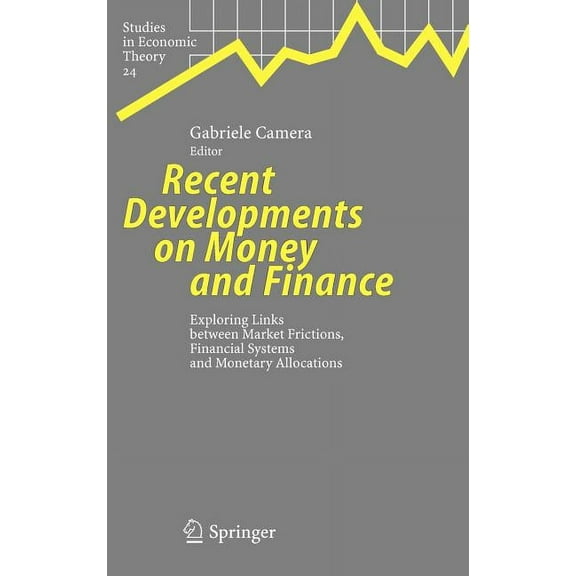 Studies in Economic Theory Recent Developments on Money and Finance: Exploring Links Between Market Frictions, Financial Systems and Monetary Alloc, Book 24, (Hardcover)