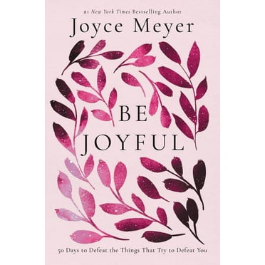 Be Joyful: 50 Days to Defeat the Things That Try to Defeat You, (Paperback)