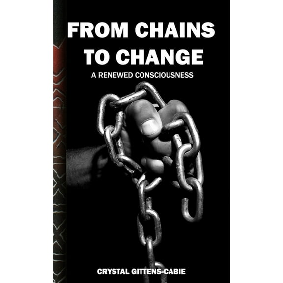 From Chains to Change: A Consciousness (Paperback)
