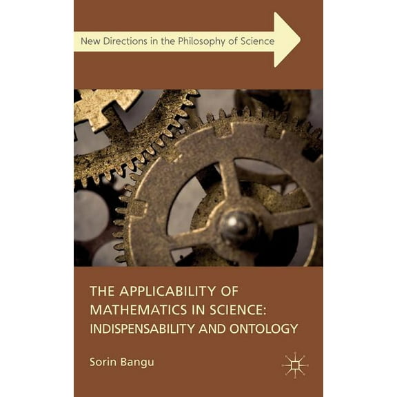 New Directions in the Philosophy of Scie The Applicability of Mathematics in Science: Indispensability and Ontology, (Hardcover)