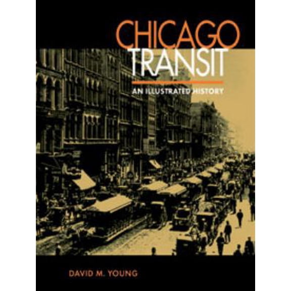Pre-Owned Chicago Transit: An Illustrated History (Hardcover) 0875802419 9780875802411