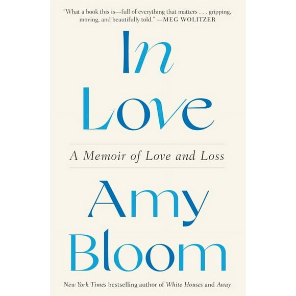 In Love: A Memoir of Love and Loss -- Amy Bloom