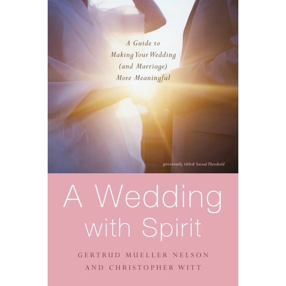 A Wedding with Spirit: A Guide to Making Your Wedding (and Marriage) More Meaningful, (Paperback)