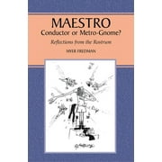 Maestro : Conductor or Metro-Gnome?: Reflections from the Rostrum (Paperback)