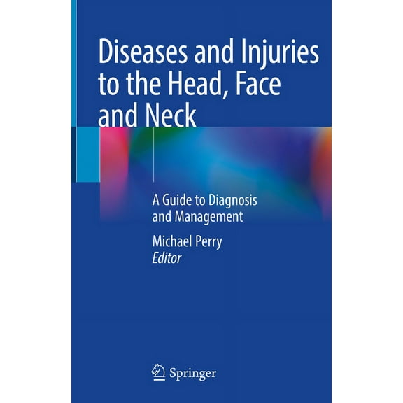 Diseases and Injuries to the Head, Face and Neck: A Guide to Diagnosis and Management, (Hardcover)