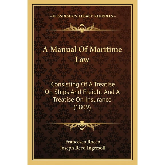 A Manual Of Maritime Law : Consisting Of A Treatise On Ships And Freight And A Treatise On Insurance (1809) (Paperback)