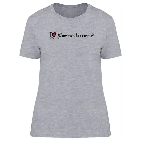 I Love Women Lacrosse T-Shirt Women -Image by Shutterstock, Female Large