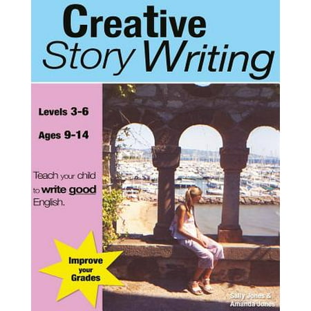 Creative Story Writing (Grades 3-6) : Teach Your Child to Write Good (Best Way To Teach English)