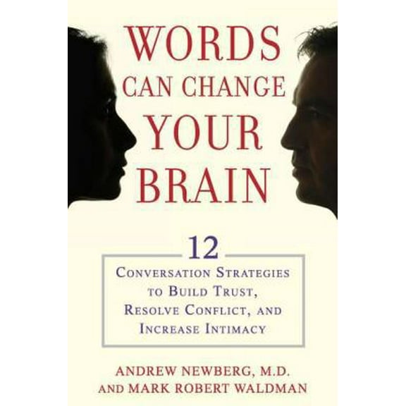 Pre-Owned Words Can Change Your Brain: 12 Conversation Strategies to Build Trust, Resolve Conflict, and Increase Intimacy (Hardcover) 1594630909 9781594630903