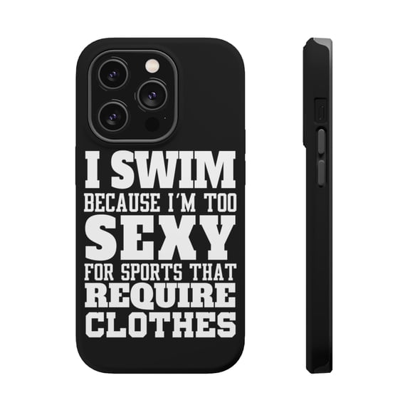 DistinctInk Tough Case for Apple iPhone 15 PRO (6.1" Screen), Compatible with MagSafe Charging - I Swim Because I'm Too Sexy For Clothes