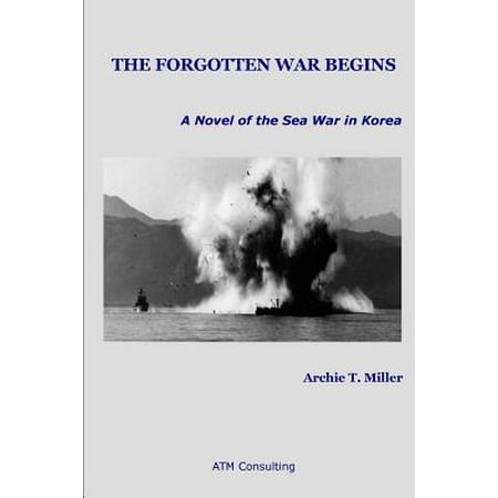 Korean War Service Medal - The Forgotten War Begins : A Novel of the Sea War in Korea