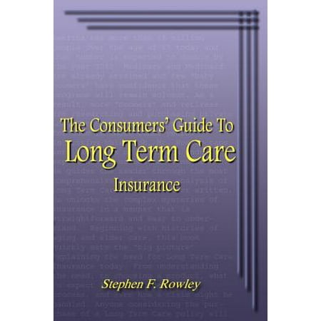 The Consumers' Guide to Long Term Care Insurance (Best Alternatives To Long Term Care Insurance)