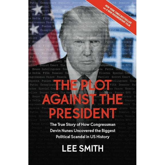 The Plot Against the President: The True Story of How Congressman Devin Nunes Uncovered the Biggest Political Scandal in, (Paperback)