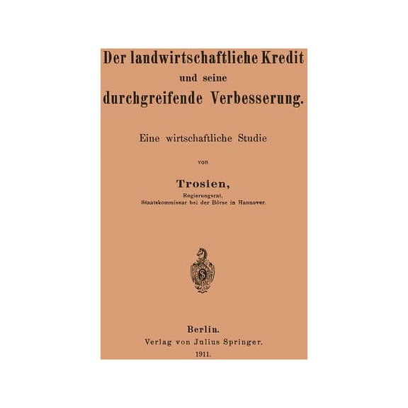 Der Landwirtschaftliche Kredit Und Seine Durchgreifende Verbesserung: Eine Wirtschaftliche Studie, (Paperback)