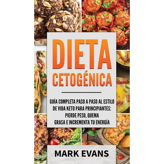 Dieta CetogÃ©nica: GuÃ­a completa paso a paso al estilo de vida keto para principiantes - pierde peso, quema grasa e incre, (Hardcover)