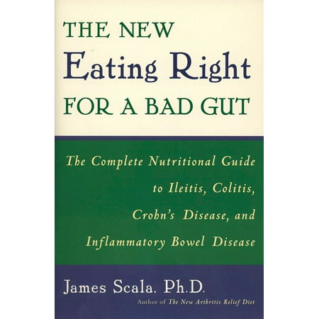 The New Eating Right for a Bad Gut : The Complete Nutritional Guide to Ileitis, Colitis, Crohn's Disease, and Inflammatory Bowel