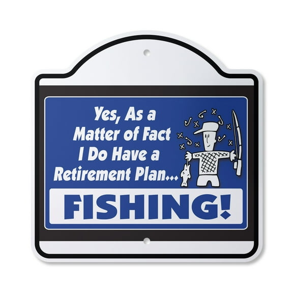 Yes I Do Have A Retirement Plan Fishing! 10” x 10” Sign | Indoor/Outdoor Plastic | SignMission Designer Hobby Fish Fisherman Novelty Gift Funny Joke Gag Road Garage