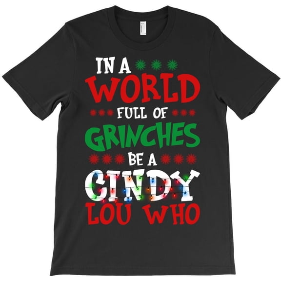 In World Of Christmas Grouches Be A Cindy Lou Funny Holiday Graphic Unisex T-Shirt U098, Up to 5XL
