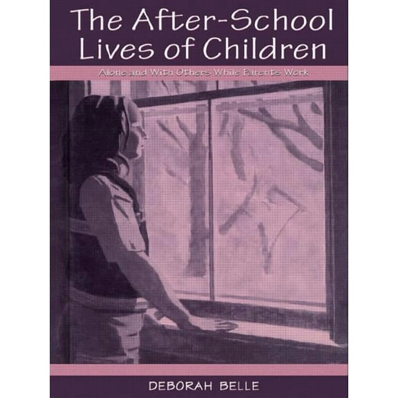 The After-school Lives of Children: Alone and With Others While Parents Work, (Paperback)