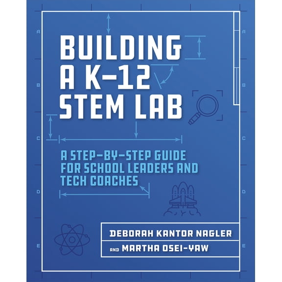 Pre-Owned Building a K-12 Stem Lab: A Step-By-Step Guide for School Leaders and Tech Coaches (Paperback) 1564847004 9781564847003