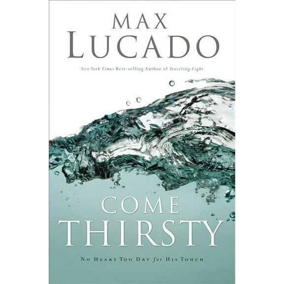 Come Thirsty: Receive What Your Soul Longs for, (Paperback)