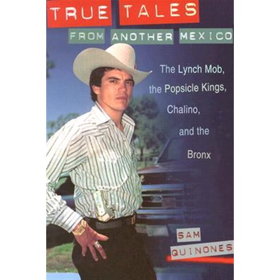 Pre-Owned True Tales from Another Mexico: The Lynch Mob, the Popsicle Kings, Chalino, and the Bronx (Paperback) 0826322964 9780826322968