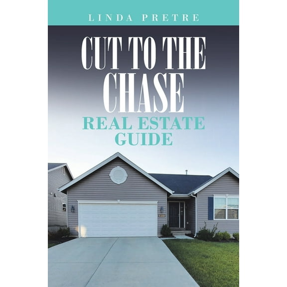 Cut to the Chase Real Estate Guide