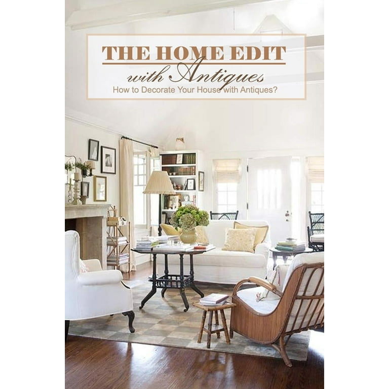 The Home Edit with Antiques : How to Decorate Your House with ...