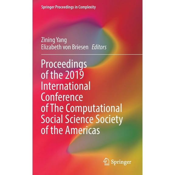 Springer Proceedings in Complexity Proceedings of the 2019 International Conference of the Computational Social Science Society of the Americas, (Hardcover)