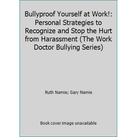 Bullyproof Yourself at Work!: Personal Strategies to Recognize and Stop the Hurt from Harassment (The Work Doctor Bullying Series) [Paperback - Used]