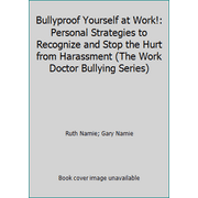 Bullyproof Yourself at Work!: Personal Strategies to Recognize and Stop the Hurt from Harassment (The Work Doctor Bullying Series) [Paperback - Used]