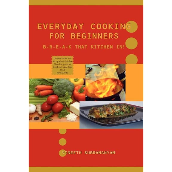 Everyday Cooking for Beginners: Break that kitchen in! (Paperback)