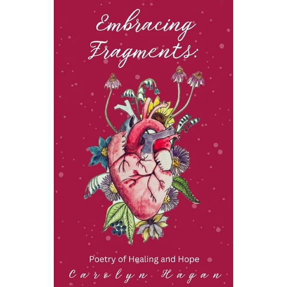 Embracing Fragments: Poetry of Healing and Hope, (Paperback)