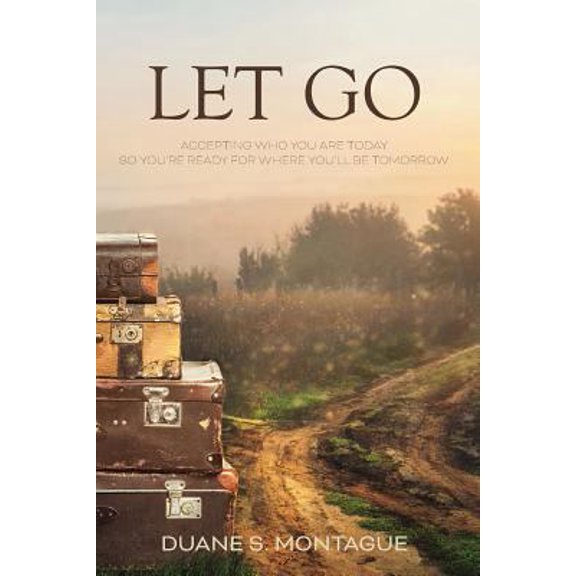 Pre-Owned Let Go: Accepting Who You Are Today So You're Ready for Where You'll Be Tomorrow (Paperback) 1980667756 9781980667759