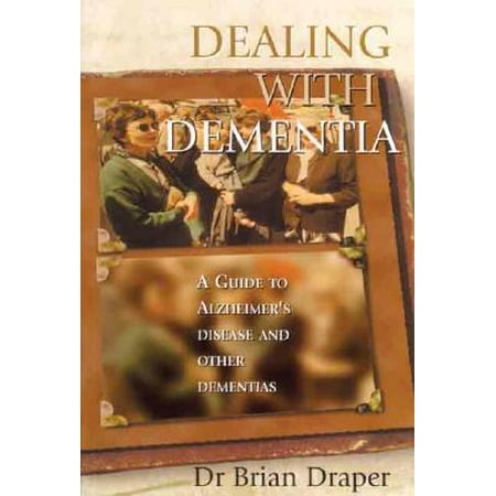 Dealing with Dementia : A Guide to Alzheimer's Disease and Other