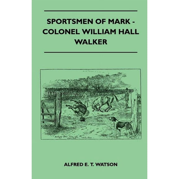 Sportsmen Of Mark - Colonel William Hall Walker, (Paperback)