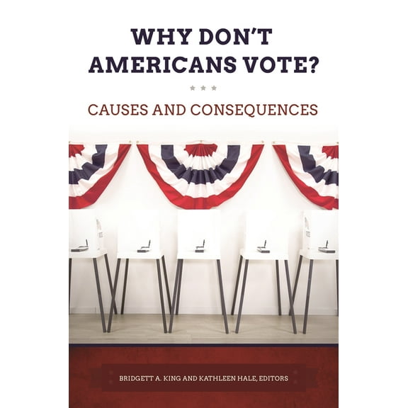 Why Don't Americans Vote?: Causes and Consequences, (Hardcover)