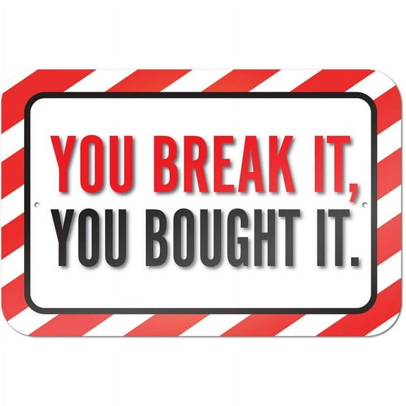You Break It, You Bought It Sign