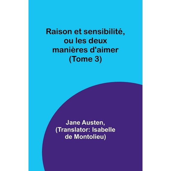 Raison et sensibilité, ou les deux manières d'aimer (Tome 3), (Paperback)