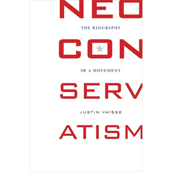 Neoconservatism: The Biography of a Movement (Paperback)