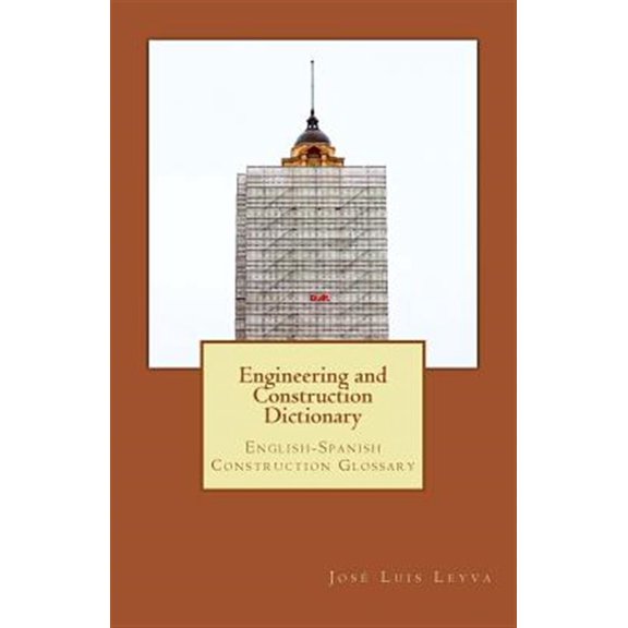 Pre-Owned Engineering and Construction Dictionary: English-Spanish Construction Glossary (Paperback) by Jose Luis Leyva
