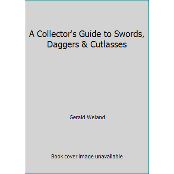 Pre-Owned A Collector's Guide to Swords, Daggers & Cutlasses (Hardcover) 1850763186 9781850763185