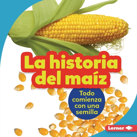Paso a Paso (Step by Step): La Historia del Maíz (the Story of Corn) (Hardcover)